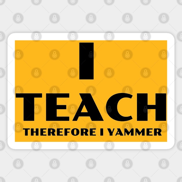 I Teach Therefore I Yammer Magnet by TeachUrb